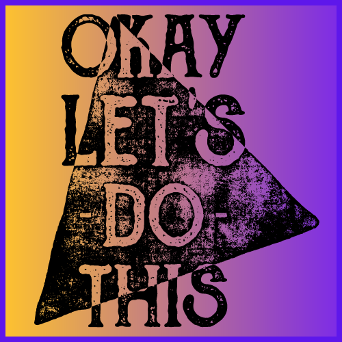 On a gold and purple background is the message in black letters, "Okay, let's do this."
