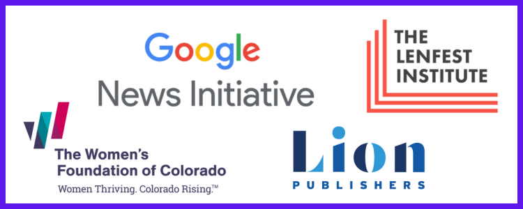 Organization logos for Google News Initiative, Lenfest Institute, Women's Foundation of CO & Lion Publishers