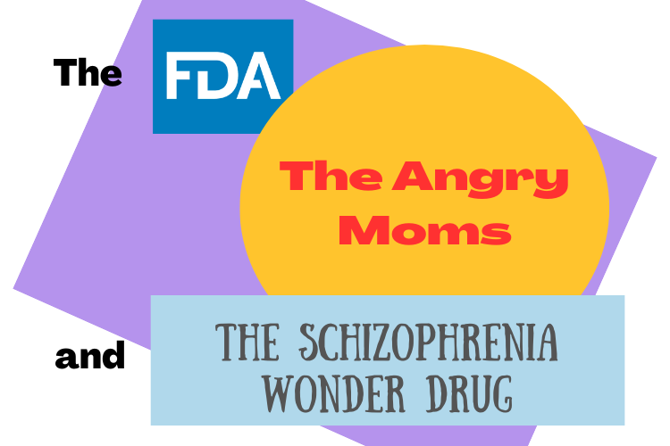 Angry moms sway FDA: no more restrictions on life-saving schizophrenia drug